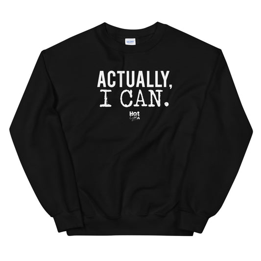 "Actually I Can" Unisex Sweatshirt