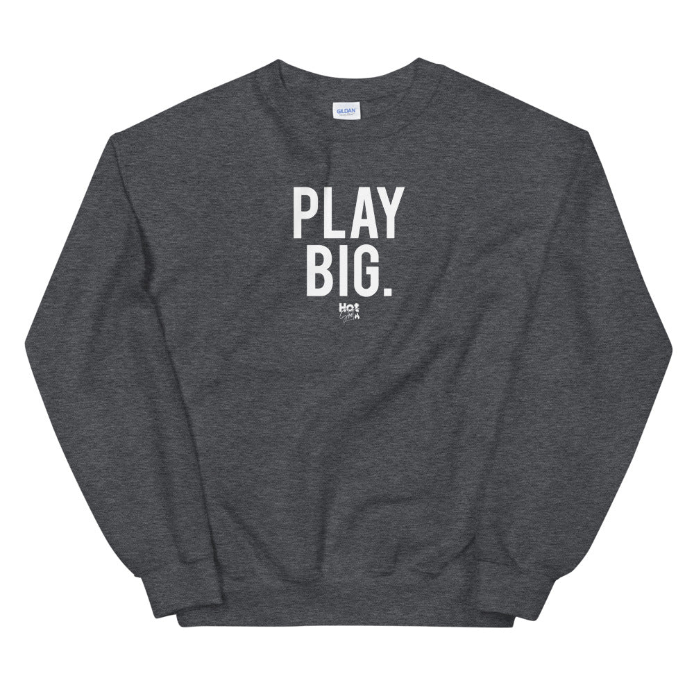"Play Big" Unisex Sweatshirt