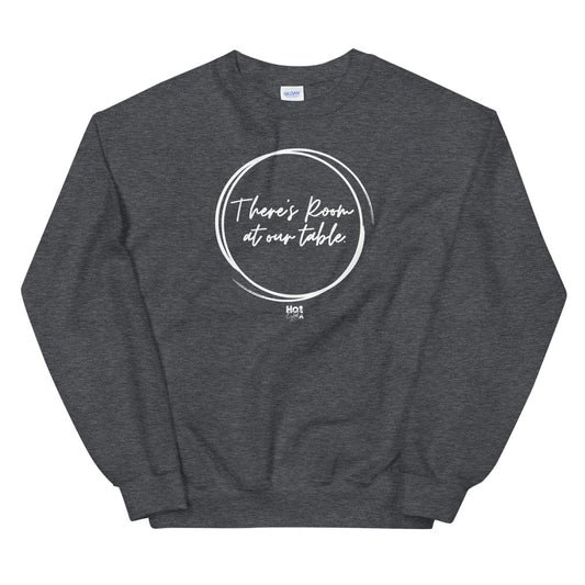 "There's Room For You at Our Table" Unisex Sweatshirt