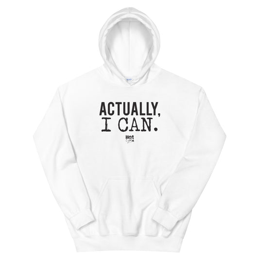 "Actually, I Can." Unisex Hoodie