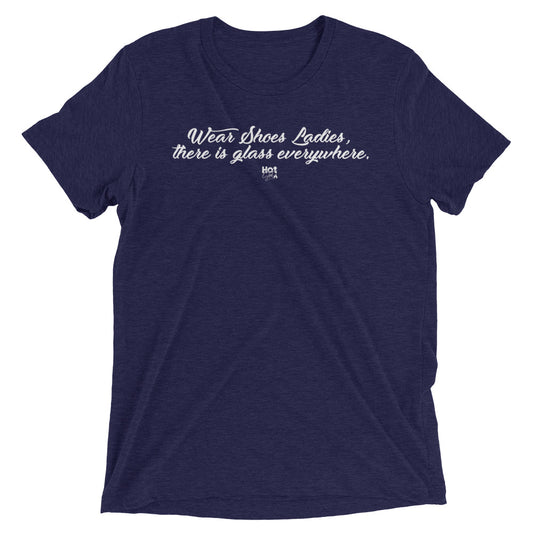 "Wear Shoes Ladies, there's Glass everywhere" Short sleeve t-shirt