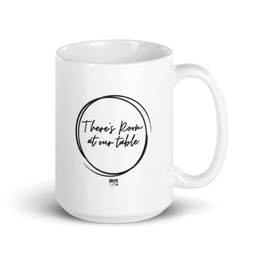 "There's Room at Our Table" White glossy mug