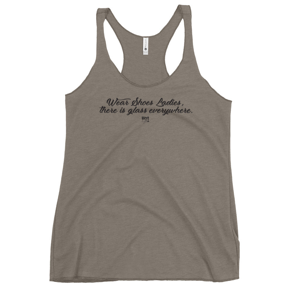 "Wear Shoes Ladies, there's Glass everywhere" Women's Racerback Tank
